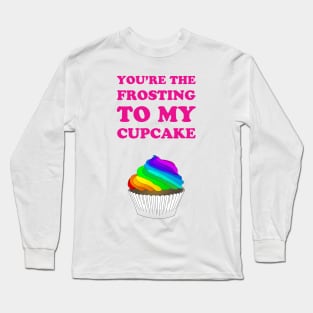 You're the frosting to my cupcake - cute lgbtq pride rainbow flag design Long Sleeve T-Shirt